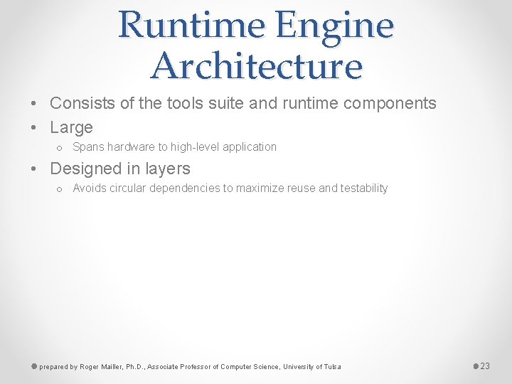 Runtime Engine Architecture • Consists of the tools suite and runtime components • Large