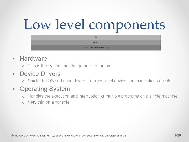 Low level components • Hardware o This is the system that the game is