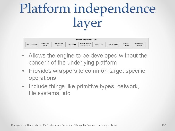 Platform independence layer • Allows the engine to be developed without the concern of