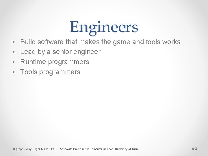 Engineers • • Build software that makes the game and tools works Lead by