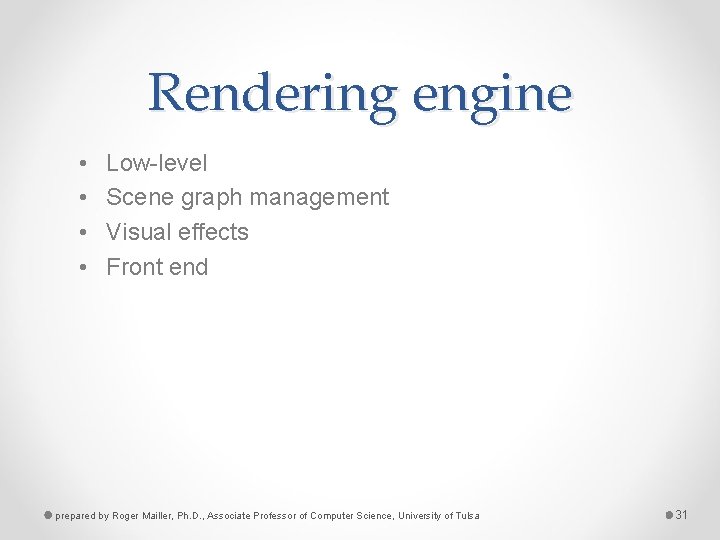 Rendering engine • • Low-level Scene graph management Visual effects Front end prepared by