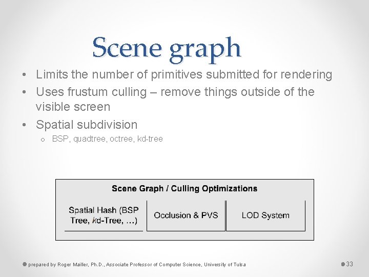 Scene graph • Limits the number of primitives submitted for rendering • Uses frustum