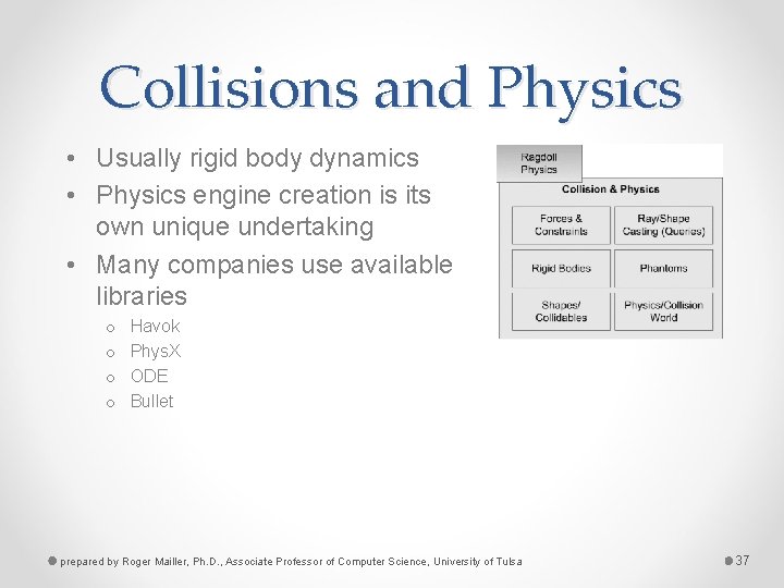 Collisions and Physics • Usually rigid body dynamics • Physics engine creation is its