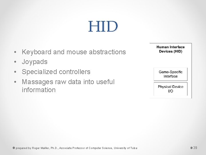 HID • • Keyboard and mouse abstractions Joypads Specialized controllers Massages raw data into