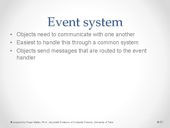 Event system • Objects need to communicate with one another • Easiest to handle