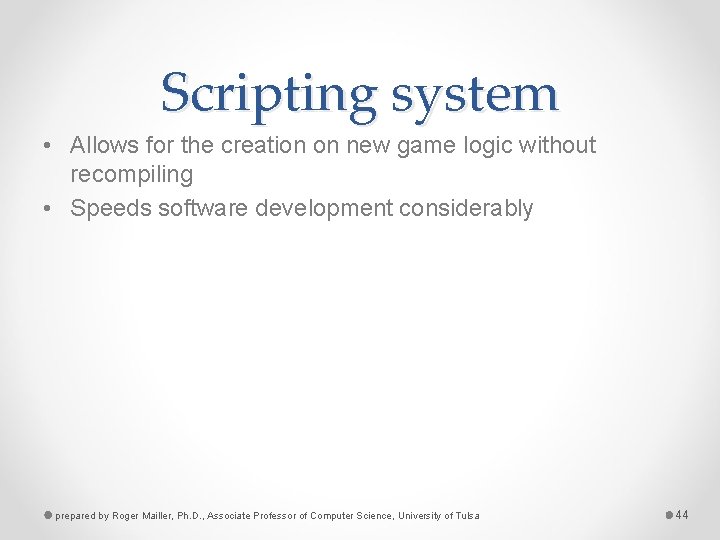 Scripting system • Allows for the creation on new game logic without recompiling •