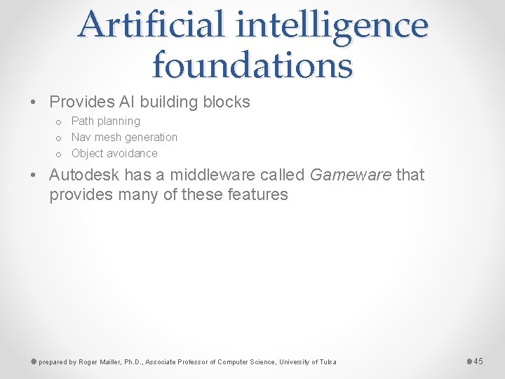 Artificial intelligence foundations • Provides AI building blocks o Path planning o Nav mesh