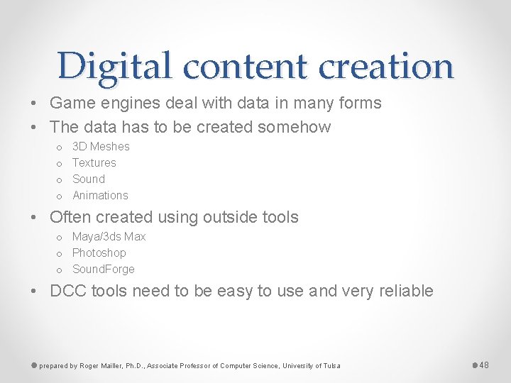 Digital content creation • Game engines deal with data in many forms • The