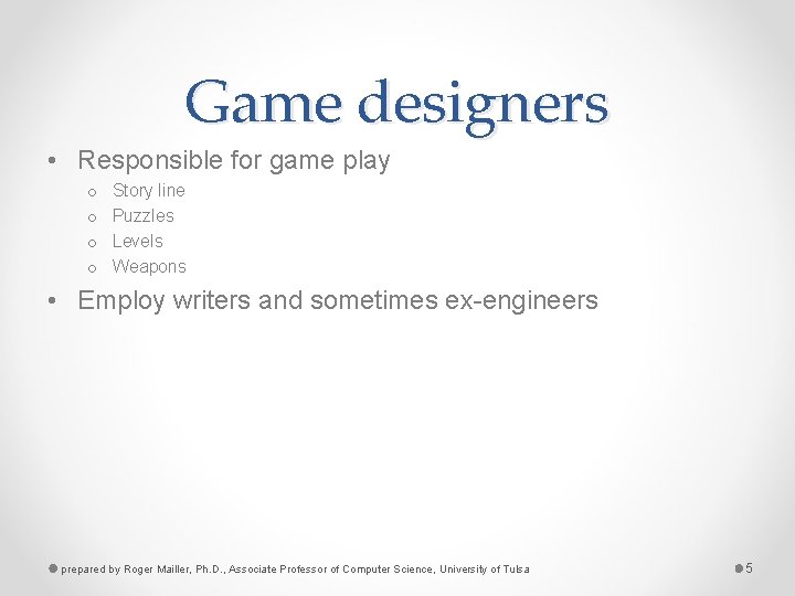 Game designers • Responsible for game play o o Story line Puzzles Levels Weapons