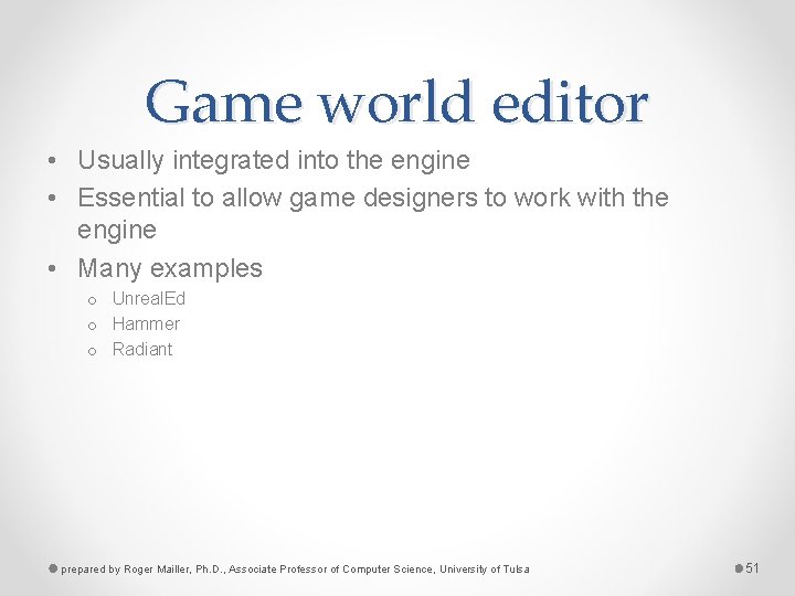 Game world editor • Usually integrated into the engine • Essential to allow game