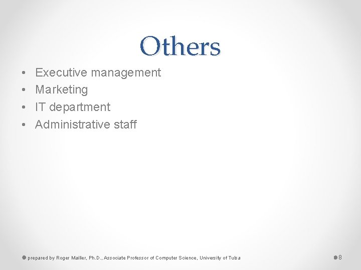Others • • Executive management Marketing IT department Administrative staff prepared by Roger Mailler,