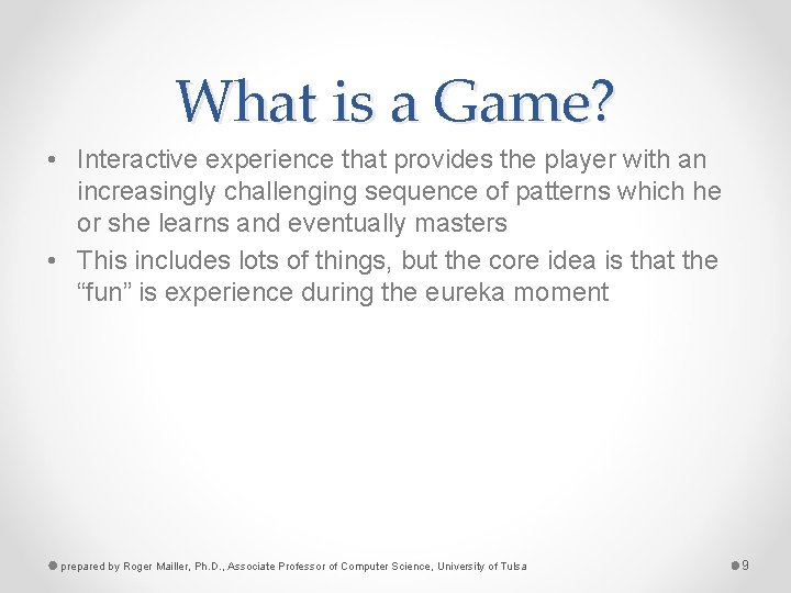 What is a Game? • Interactive experience that provides the player with an increasingly