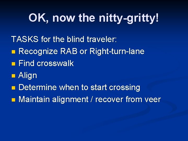 OK, now the nitty-gritty! TASKS for the blind traveler: n Recognize RAB or Right-turn-lane