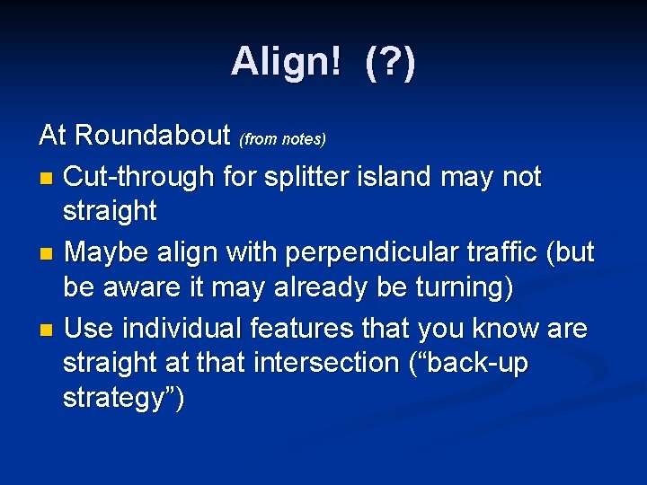 Align! (? ) At Roundabout (from notes) n Cut-through for splitter island may not