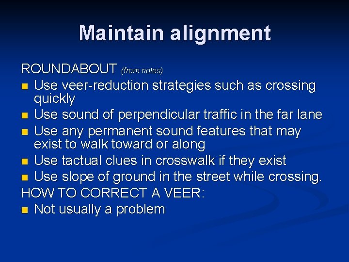Maintain alignment ROUNDABOUT (from notes) n Use veer-reduction strategies such as crossing quickly n