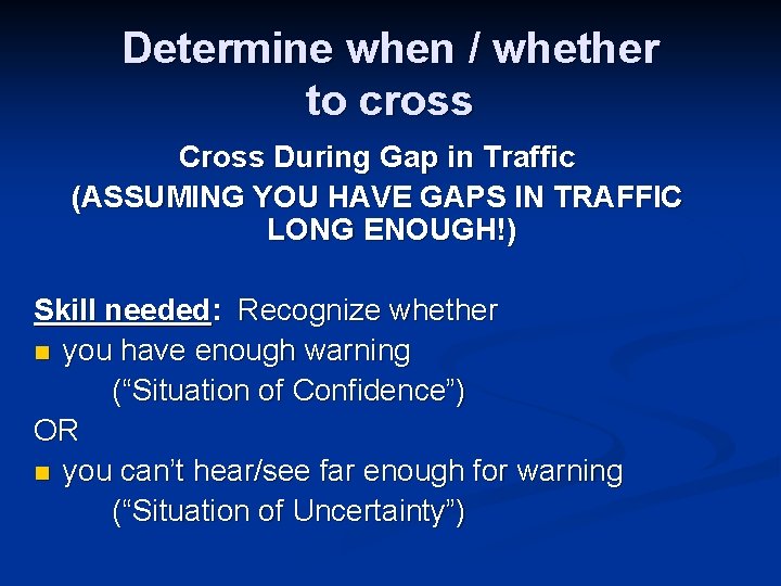 Determine when / whether to cross Cross During Gap in Traffic (ASSUMING YOU HAVE