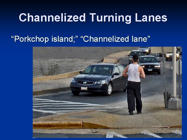 Channelized Turning Lanes “Porkchop island; ” “Channelized lane” 