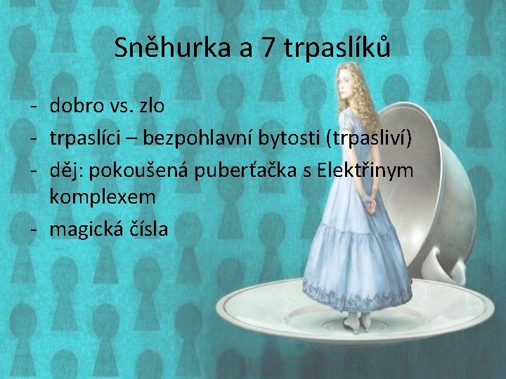 Sněhurka a 7 trpaslíků - dobro vs. zlo - trpaslíci – bezpohlavní bytosti (trpasliví)