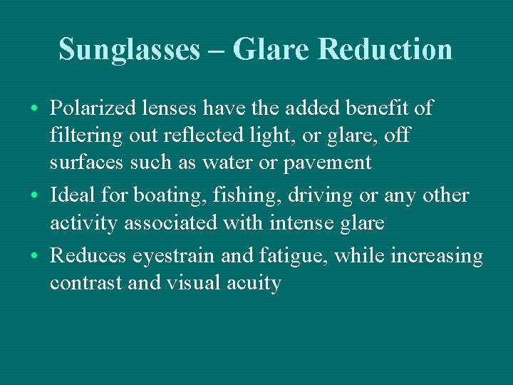 Sunglasses – Glare Reduction • Polarized lenses have the added benefit of filtering out Sunglasses – Glare Reduction • Polarized lenses have the added benefit of filtering out