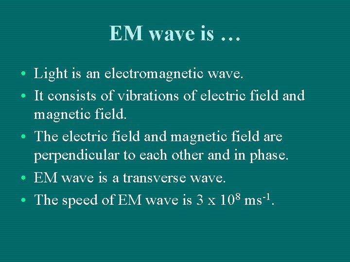 EM wave is … • Light is an electromagnetic wave. • It consists of