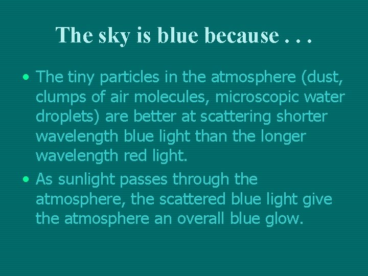 The sky is blue because. . . • The tiny particles in the atmosphere