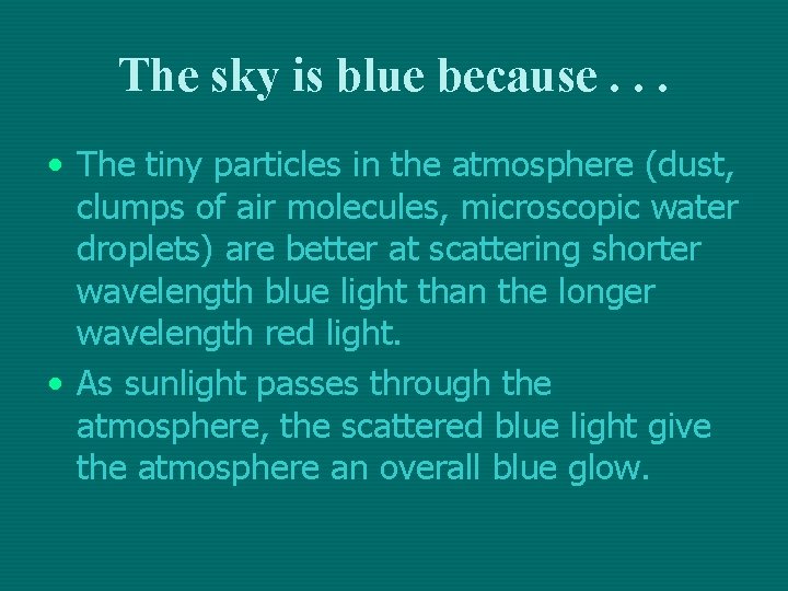 The sky is blue because. . . • The tiny particles in the atmosphere The sky is blue because. . . • The tiny particles in the atmosphere