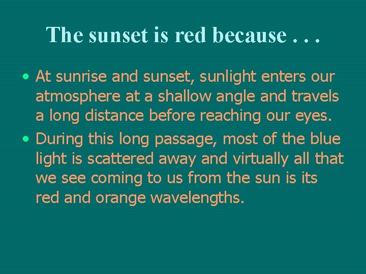 The sunset is red because. . . • At sunrise and sunset, sunlight enters The sunset is red because. . . • At sunrise and sunset, sunlight enters