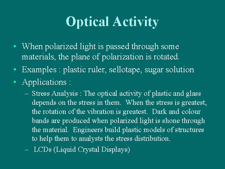 Optical Activity • When polarized light is passed through some materials, the plane of