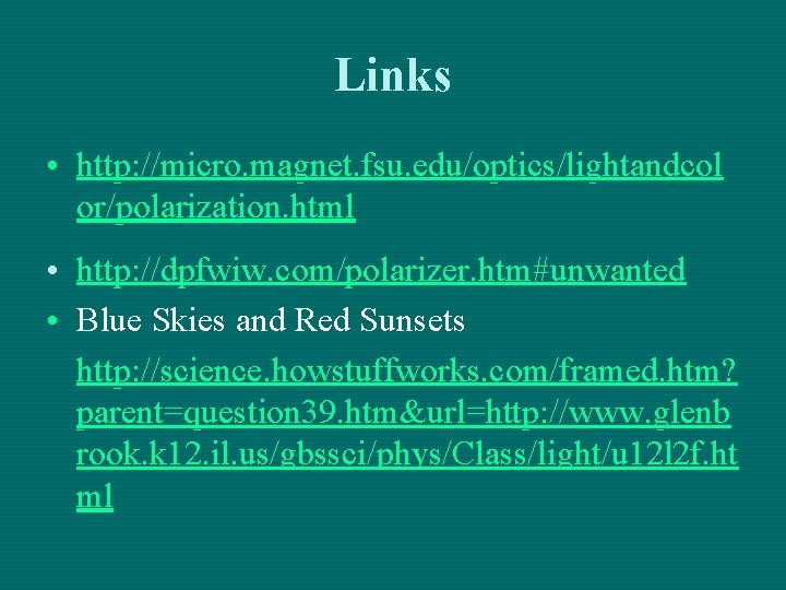 Links • http: //micro. magnet. fsu. edu/optics/lightandcol or/polarization. html • http: //dpfwiw. com/polarizer. htm#unwanted Links • http: //micro. magnet. fsu. edu/optics/lightandcol or/polarization. html • http: //dpfwiw. com/polarizer. htm#unwanted