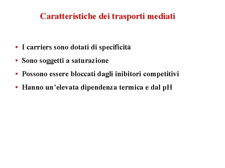 Caratteristiche dei trasporti mediati • I carriers sono dotati di specificità • Sono soggetti