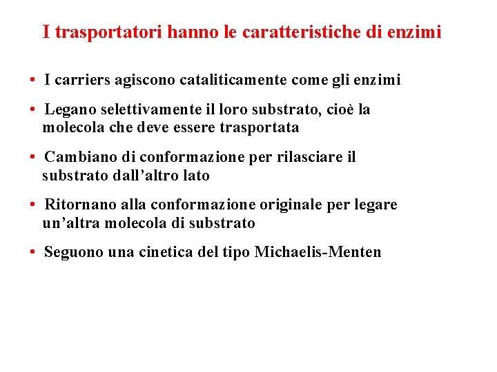 I trasportatori hanno le caratteristiche di enzimi • I carriers agiscono cataliticamente come gli