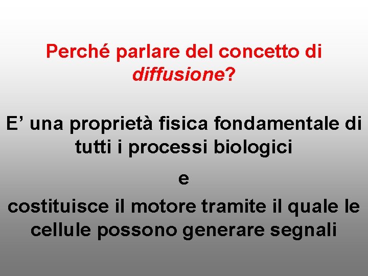 Perché parlare del concetto di diffusione? E’ una proprietà fisica fondamentale di tutti i