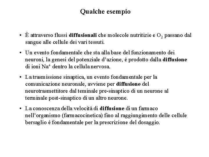 Qualche esempio • È attraverso flussi diffusionali che molecole nutritizie e O 2 passano