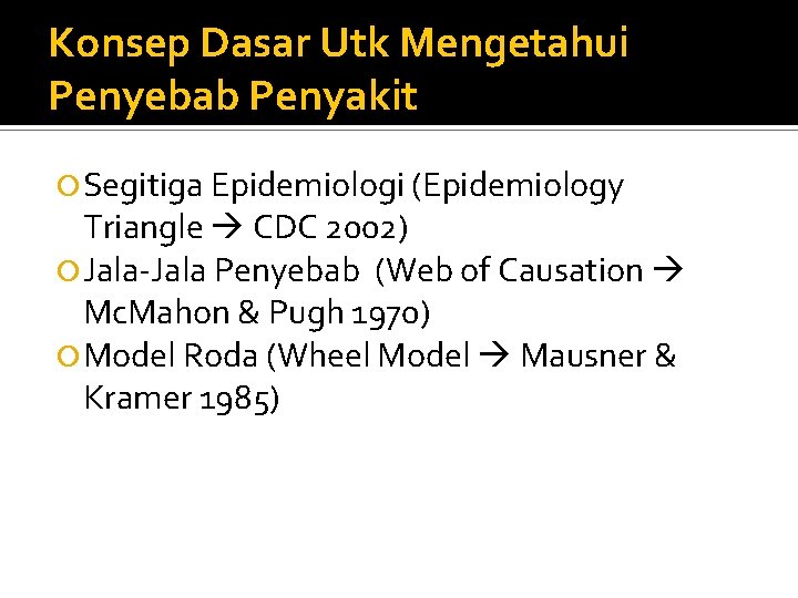 Konsep Dasar Utk Mengetahui Penyebab Penyakit Segitiga Epidemiologi (Epidemiology Triangle CDC 2002) Jala-Jala Penyebab