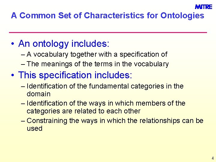 A Common Set of Characteristics for Ontologies • An ontology includes: – A vocabulary