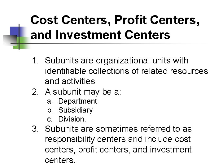 Cost Centers, Profit Centers, and Investment Centers 1. Subunits are organizational units with identifiable