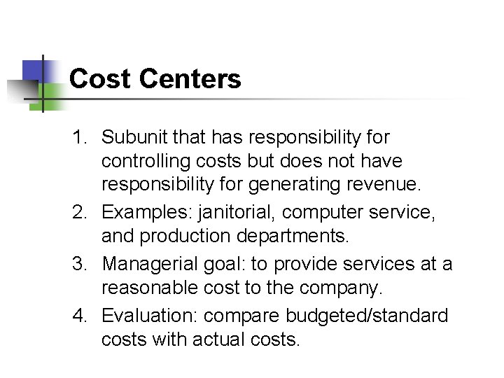 Cost Centers 1. Subunit that has responsibility for controlling costs but does not have