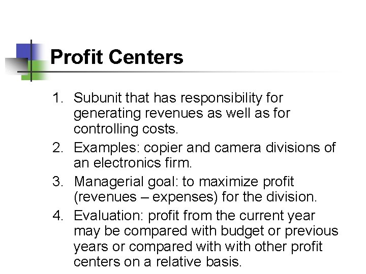 Profit Centers 1. Subunit that has responsibility for generating revenues as well as for