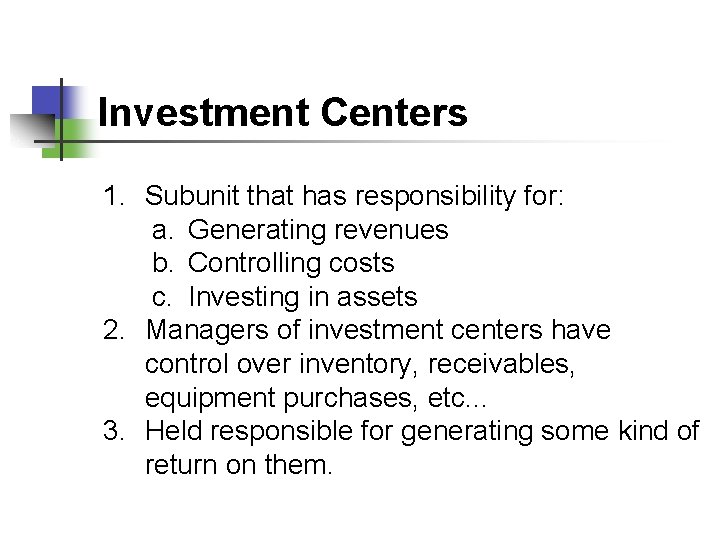 Investment Centers 1. Subunit that has responsibility for: a. Generating revenues b. Controlling costs