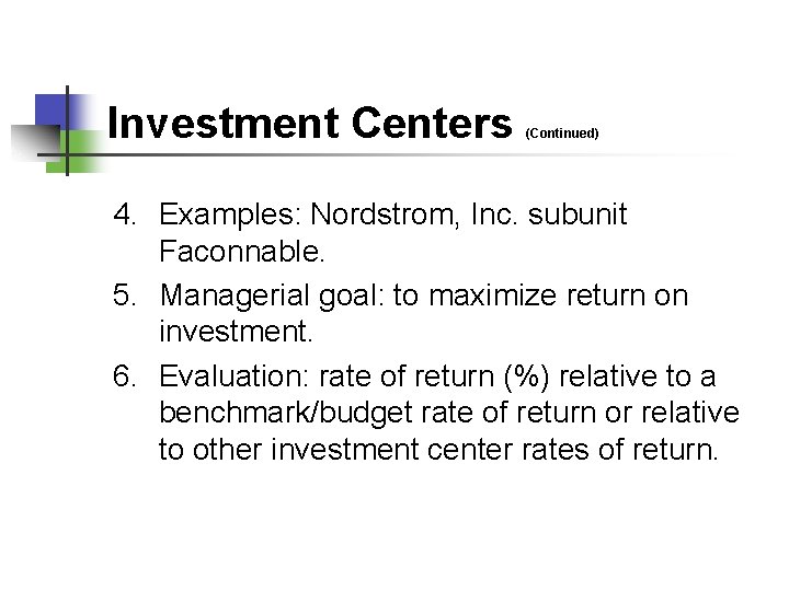 Investment Centers (Continued) 4. Examples: Nordstrom, Inc. subunit Faconnable. 5. Managerial goal: to maximize