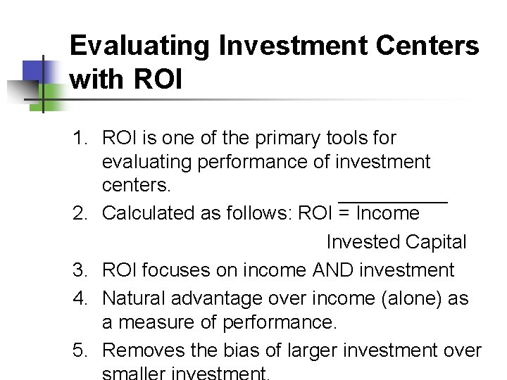 Evaluating Investment Centers with ROI 1. ROI is one of the primary tools for