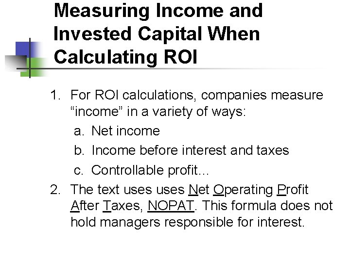 Measuring Income and Invested Capital When Calculating ROI 1. For ROI calculations, companies measure