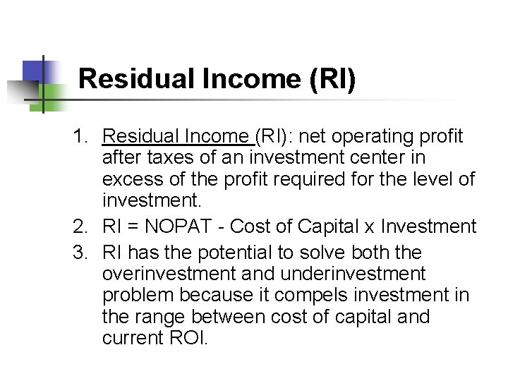 Residual Income (RI) 1. Residual Income (RI): net operating profit after taxes of an