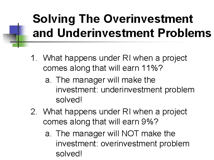Solving The Overinvestment and Underinvestment Problems 1. What happens under RI when a project