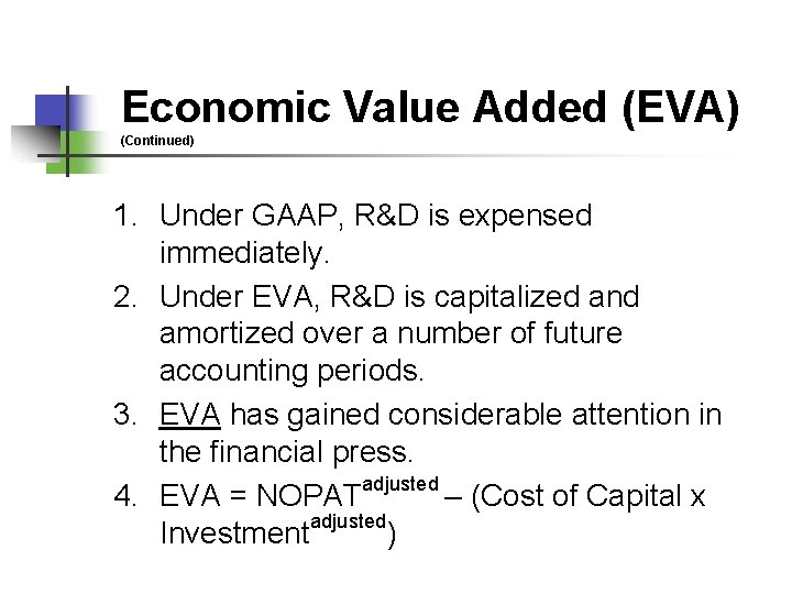 Economic Value Added (EVA) (Continued) 1. Under GAAP, R&D is expensed immediately. 2. Under