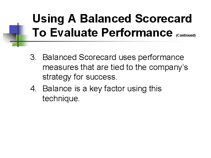 Using A Balanced Scorecard To Evaluate Performance (Continued) 3. Balanced Scorecard uses performance measures