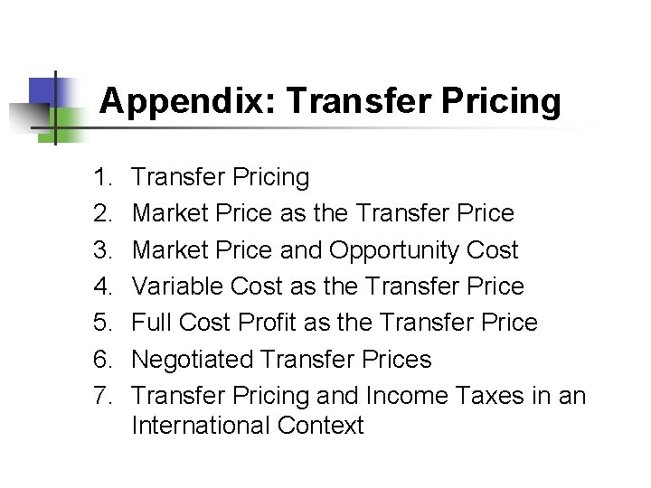 Appendix: Transfer Pricing 1. 2. 3. 4. 5. 6. 7. Transfer Pricing Market Price