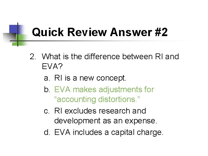 Quick Review Answer #2 2. What is the difference between RI and EVA? a.