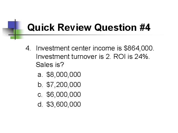 Quick Review Question #4 4. Investment center income is $864, 000. Investment turnover is