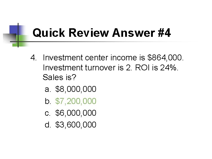 Quick Review Answer #4 4. Investment center income is $864, 000. Investment turnover is